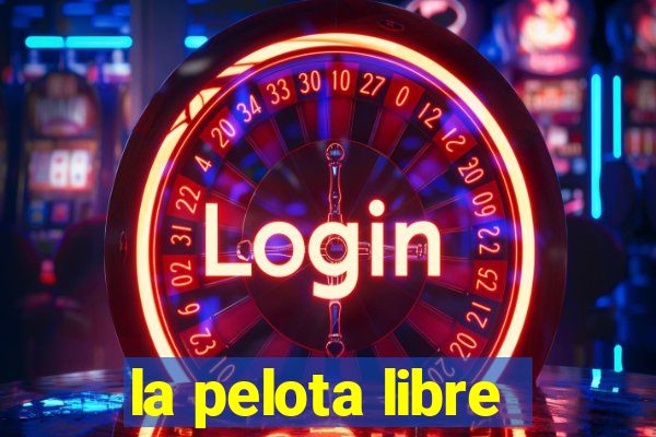 la pelota libre